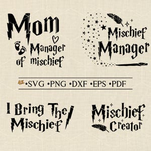 May include: Four black and white SVG cut files featuring Harry Potter themed text. The first design says "Mom Manager of Mischief". The second design says "Mischief Manager" with a wand and stars. The third design says "I Bring The Mischief". The fourth design says "Mischief Creator" with a feather.