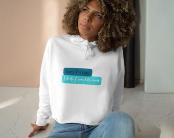 Sorry I&#39;m Late Crop Hoodie, Funny Quote Long Sleeve Sweatshirt, Casual Pullover Slogan, Comfy & Stylish Gift for Her