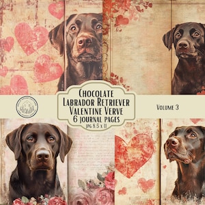 May include: Six digital scrapbook pages featuring a chocolate Labrador Retriever puppy with a Valentine's Day theme. The pages include hearts, flowers, and vintage-style backgrounds. The text on the page reads "Chocolate Labrador Retriever Valentine Verve 6 Journal Pages JPG 8.5 x 11 Volume 3".