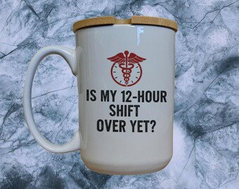 Nurse Mug, 15oz Ceramic Coffee Cup with Bamboo Lid, 12-Hour Shift Quote