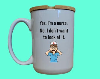 Funny Nurse Mug: 'No, I Don't Want to Look at It' - 15oz Mug with Lid