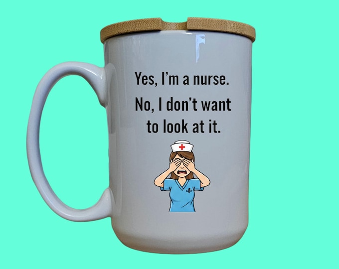 Funny Nurse Mug: 'No, I Don't Want to Look at It' - 15oz Mug with Lid