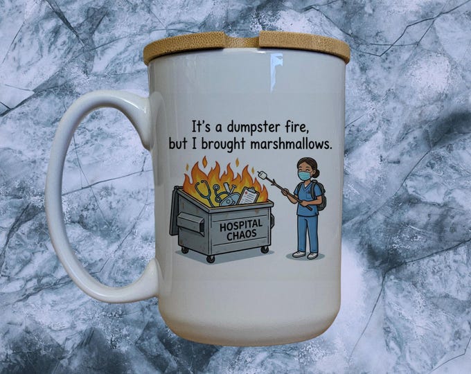 Dumpster Fire Nurse Mug, Funny Hospital Humor Gift, Bamboo Lid 15oz Cup