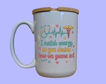 Funny Nurse Mug, I Match Energy Design, 15oz Bamboo Lid Cup