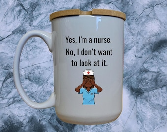 Funny Nurse Mug: 'No, I Don't Want to Look at It' - 15oz Mug with Lid