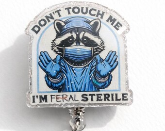 Don’t Touch Me I’m Feral Sterile Badge Reel | Funny Nurse Badge Reel | OR Nurse ID Holder | Healthcare Humor Gift