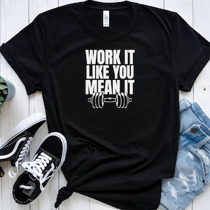 Work It Like You Mean It Shirt, Barbell Workout Tee, Gym Motivation T-Shirt, Unisex Fitness Apparel