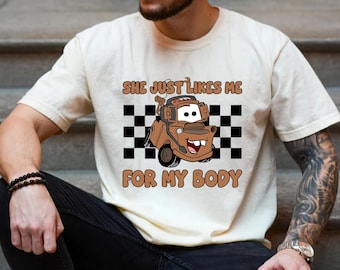 She Just Likes Me for My Body Mater Cars Disney Shirt Radiator Springs Carsland Ca Adventure Disneyland Tshirts OHS107