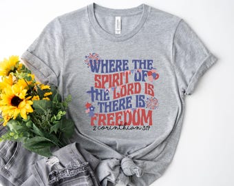Where The Spirit of the Lord Is There Is Freedom Shirt, Faith Shirt, 4Th Of July Shirt, Freedom Shirt, Independence Day Shirt UNYD21