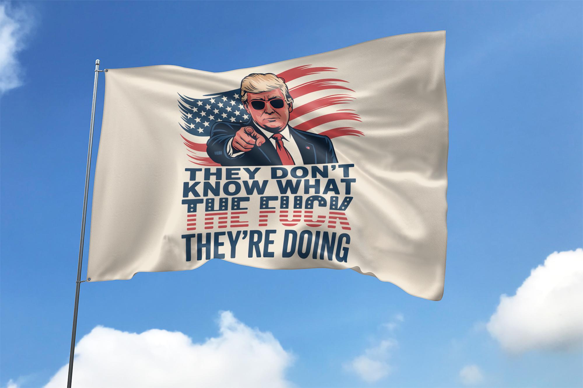 Trump They Don't Know What The Fuck They're Doing House Flag, Trump Swears On Camera Flag, Trump Swears On Live TV Flag AXF230