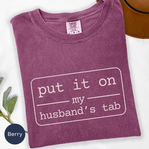 Put It On My Husband&#39;s Tab Shirt, Comfort Colors®, Funny Wife Shirt, Adult Humor Shirt, Funny Quote Shirt, Gift for Wife