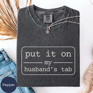 Put It On My Husband&#39;s Tab Shirt, Comfort Colors®, Funny Wife Shirt, Adult Humor Shirt, Funny Quote Shirt, Gift for Wife