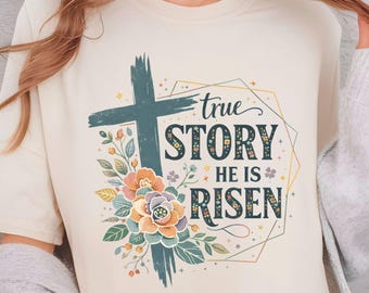 True Story He Is Risen T Shirt Christian Easter Tee Floral Cross Faith Shirt Adult Youth Toddler Baby Religious Gift Resurrection Sunday