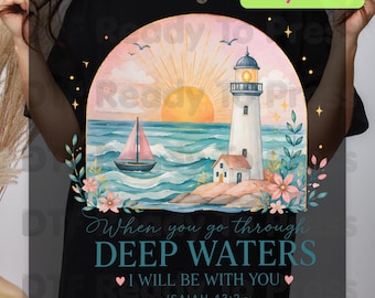 When You Go Through Deep Waters I Will Be With You DTF Transfer Ready to Press Christian Heat Transfer Isaiah 43:2 Lighthouse Sailboat Tee