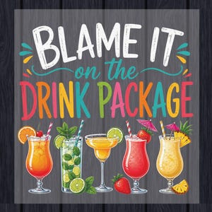May include: A decorative sign featuring the text BLAME IT on the DRINK PACKAGE in white, teal, and multicolored lettering. Below the text are five illustrated cocktails in various glassware, garnished with fruit slices, berries, and umbrellas.