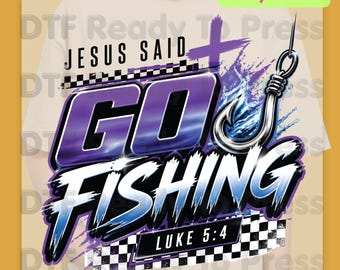 Christian Fishing Heat Transfer Jesus Said Go Fishing DTF Transfer Ready to Press Luke 5:4 Fishing Hook Cross Tee