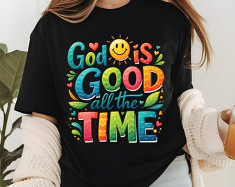 God Is Good All The Time T Shirt Colorful Christian Tee Religious Faith Shirt Positive Sun Top Adult Youth Toddler Baby Church Outfit