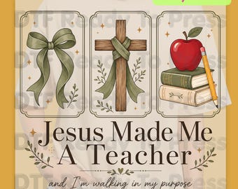 Christian Teacher Heat Transfer Jesus Made Me A Teacher And I'm Walking In My Purpose DTF Transfer Ready to Press Religious Bow Cross Tee