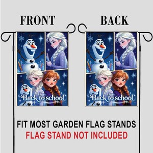 May include: Double-sided garden flag featuring characters from the movie Frozen. The front and back of the flag display Elsa, Anna, and Olaf with the text "Back to school". The flag is designed to fit most garden flag stands.