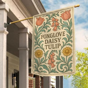 May include: A rectangular outdoor flag with the words "FOXGLOVE DAISY TULIP" in a decorative font. The flag features orange tulips, yellow daisies, and pink foxgloves, with green leaves and vines on a cream background.
