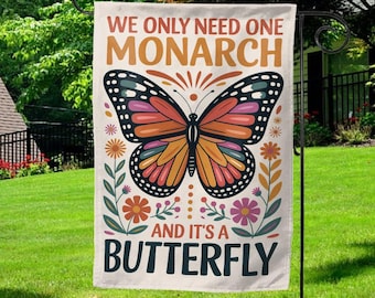 We Only Need One Monarch And It's A Butterfly Garden Flag, Anti Monarchy Funny Sign, Monarch Butterfly Activism Garden House Decor G5M204