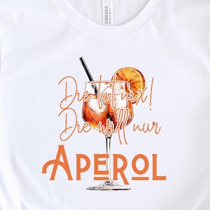 Aperol Spritz Die tut nix, die will nur Aperol T-Shirt • Aperol Tshirt • Alcohol Funny Quote • Aperol Statement Tshirt • Drinking Joke