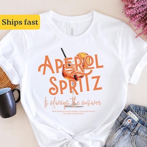 Aperol Spritz is always the answer T-Shirt • Aperol Tshirt • Alcohol Funny Quote • Aperol Statement Tshirt • Drinking Joke • Birthday gift