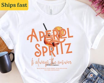 Aperol Spritz is always the answer T-Shirt • Aperol Tshirt • Alcohol Funny Quote • Aperol Statement Tshirt • Drinking Joke • Birthday gift