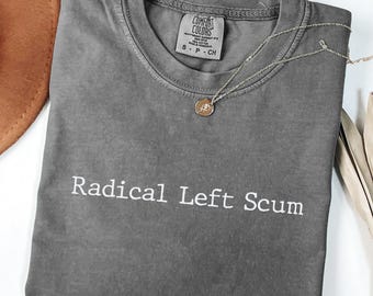 Comfort Colors® Radical Left Scum Shirt, Anti Trump Political Shirt, Subtle FDT Shirt, Liberal Protest Tee, Progressive Statement Shirt