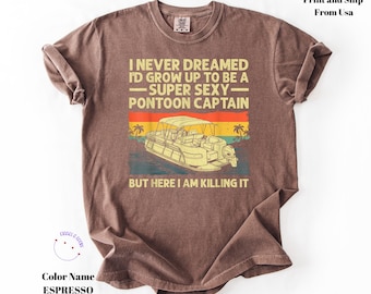 Pontoon Captain but Here I Am Killing It Comfort Colors® Shirt, Funny Pontoon Captain Shirt, Pontoon Boat Tee, Father's Day Gift for Husband