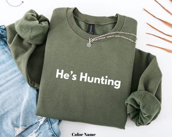 He's Hunting Sweatshirt Wife Hunting Season Sweatshirt Hunting Season Sweatshirt Hunting Lover Gift Deer Hunters Shirt Hunter Girlfriend
