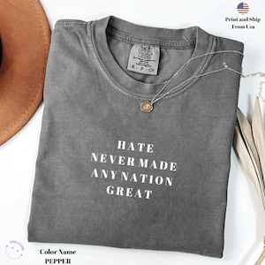 Comfort Colors® Hate Never Made Any Nation Great, Racial Equality Shirt, Anti Racism Shirt, Social Activist Shirt, Activism, Anti Trump Tee