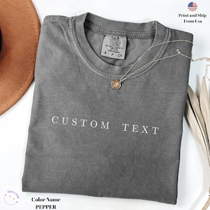 Comfort Colors Custom Text Shirt, Personalized Custom Shirt, Custom Made Shirt, Your Photo Shirt, Matching Custom TShirt,Business Logo Shirt