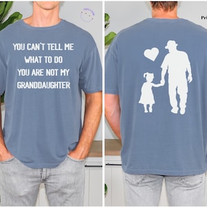 You Can&#39;t Tell Me What To Do You&#39;re Not My Granddaughter Comfort Colors® Shirt, Funny Grandpa Shirt, Gifts for Grandpa from Granddaughter