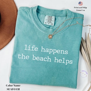 Life Happens The Beach Helps Comfort Colors® Shirt, Coastal Shirt For Women, Cute Summer Tee, Beach Therapy Shirt, Ocean Vibes Vacation Gift