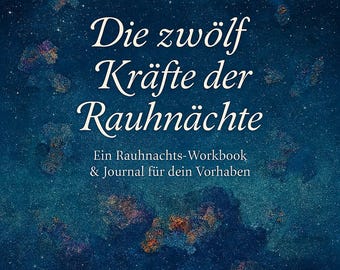 Puede incluir: Una portada de libro con un fondo azul oscuro que presenta un diseño de cielo estrellado. El título "Die zwölf Kräfte der Rauhnächte" está en una elegante escritura blanca. Debajo, el texto dice "Ein Rauhnachts-Workbook & Journal für dein Vorhaben."