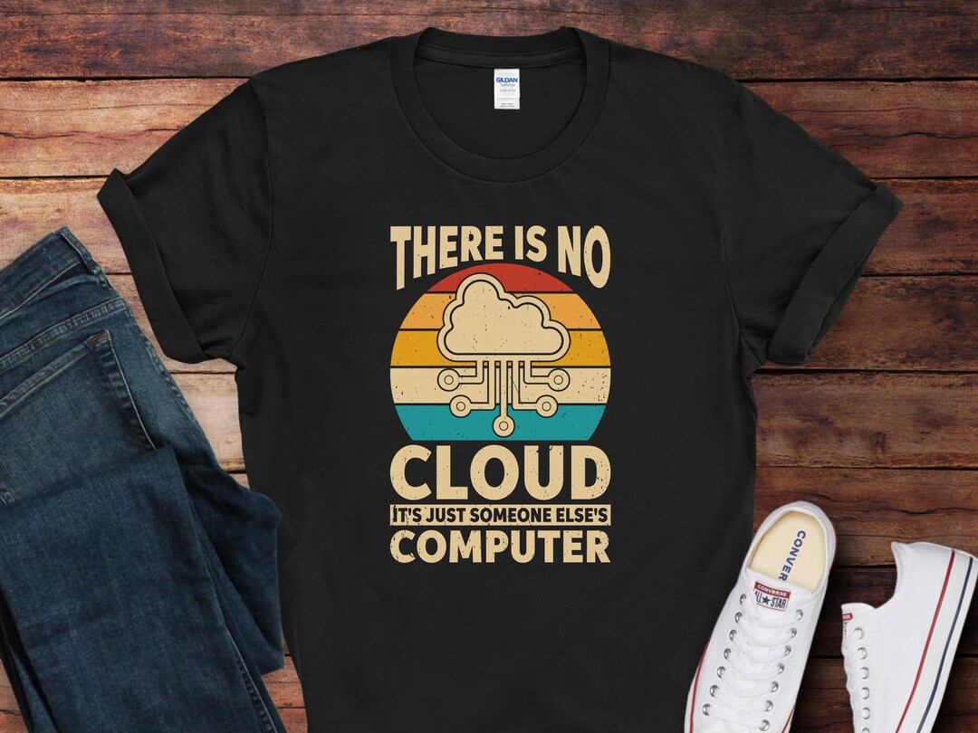 There is No Cloud, Cloud Engineer T-shirt | Funny Programmer Shirt ...
