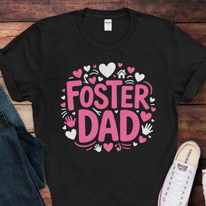 Foster Dad T-Shirt | Foster Care Shirt | Gift for Foster Care Awareness | Foster Parent Gift Idea