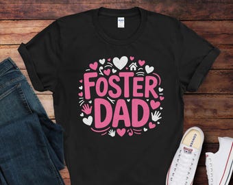 Foster Dad T-Shirt | Foster Care Shirt | Gift for Foster Care Awareness | Foster Parent Gift Idea