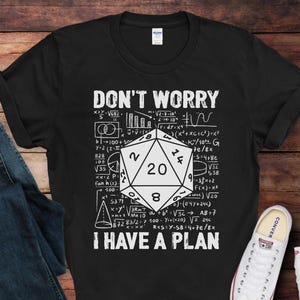 Don&#39;t Worry I Have A Plan, D20 Dice T-Shirt | Funny DnD Shirt | Gift for Role Playing Gamers | Game Night Gift Idea