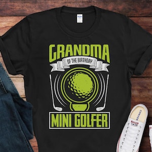 Grandma of the Birthday Mini Golfer T-Shirt | Funny Mini Golf Grandma Tee | Gift for Mini Golf Lovers | Mini Golf Shirt
