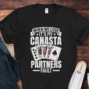 It&#39;s My Canasta Partners Fault, Canasta T-Shirt | Funny Canasta Card Game Shirt | Gift for Canasta Players | Canasta Lover Gift Idea
