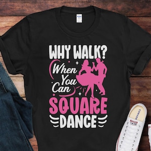 Why Walk When You Can Square Dance T-Shirt | Funny Square Dancing Shirt | Gift for Square Dancers | Square Dance Lover Gift Idea
