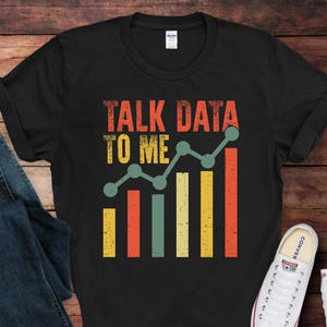 Talk Data To Me, Data Analyst T-Shirt | Funny Data Scientist Shirt | Gift for Data Analysts | Data Scientist Gift Idea