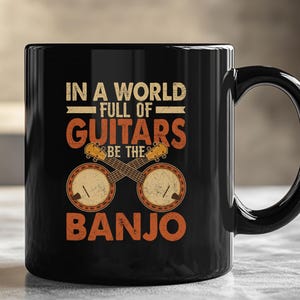 In A World Full Of Guitars, Be The Banjo Mug | Funny Banjo Player Mug | Gift for Banjo Players | Banjo Lover Gift Idea | Musician Gifts