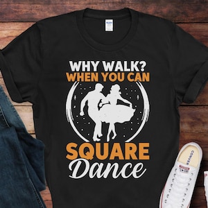 Why Walk When You Can Square Dance T-Shirt | Funny Square Dancing Shirt | Gift for Square Dancers | Square Dance Lover Gift Idea