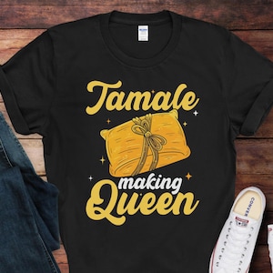 Tamale Making Queen T-Shirt | Funny Tamale Shirt | Gift for Tamale Lovers | Mexican Food Lover Gift Idea