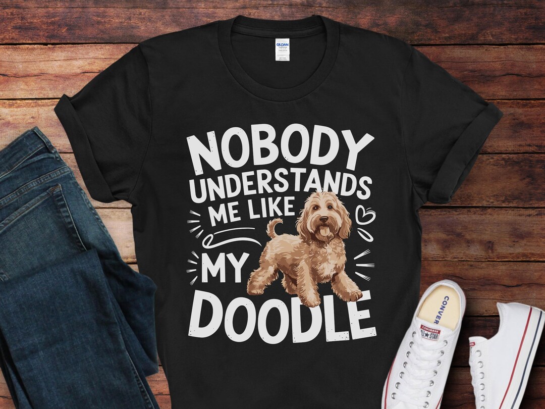 Nobody Understands Me Like My Doodle T-shirt | Funny Goldendoodle Shirt ...