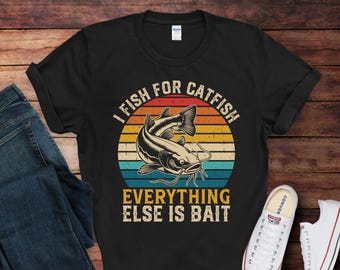 I Fish for Catfish T-Shirt | Funny Catfishing Shirt | Gift for Catfish Fisherman | Catfish Fishing Lover Gift Idea