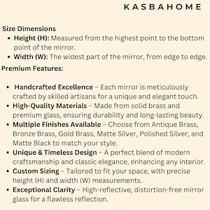 May include: Text describing the features of a handcrafted mirror. The mirror is made from solid brass and high-quality glass. It is available in multiple finishes, including antique brass, bronze brass, gold brass, matte silver, polished silver, and matte black. The mirror is also customizable in size and features a timeless design.